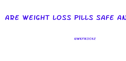 Are Weight Loss Pills Safe And Effective