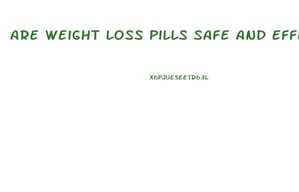 Are Weight Loss Pills Safe And Effective