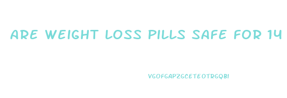 Are Weight Loss Pills Safe For 14 Year Olds