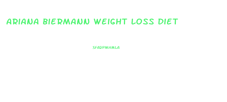 Ariana Biermann Weight Loss Diet