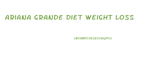 Ariana Grande Diet Weight Loss