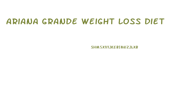 Ariana Grande Weight Loss Diet