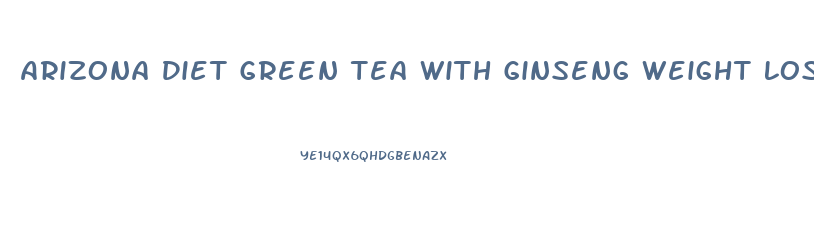 Arizona Diet Green Tea With Ginseng Weight Loss