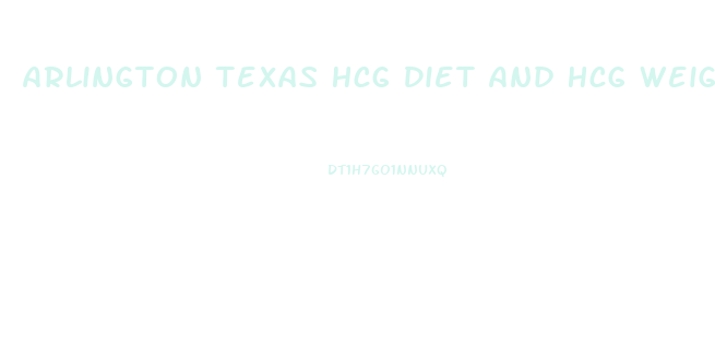 Arlington Texas Hcg Diet And Hcg Weight Loss Doctors