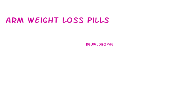 Arm Weight Loss Pills