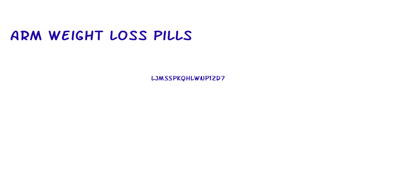 Arm Weight Loss Pills