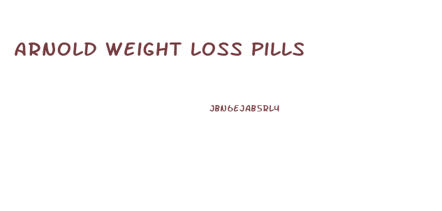 Arnold Weight Loss Pills