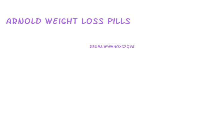 Arnold Weight Loss Pills