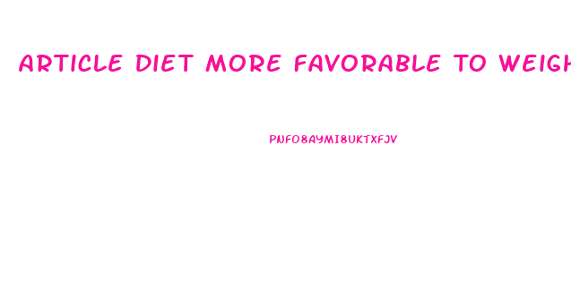 Article Diet More Favorable To Weight Loss