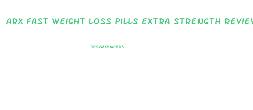 Arx Fast Weight Loss Pills Extra Strength Reviews