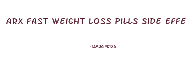 Arx Fast Weight Loss Pills Side Effects