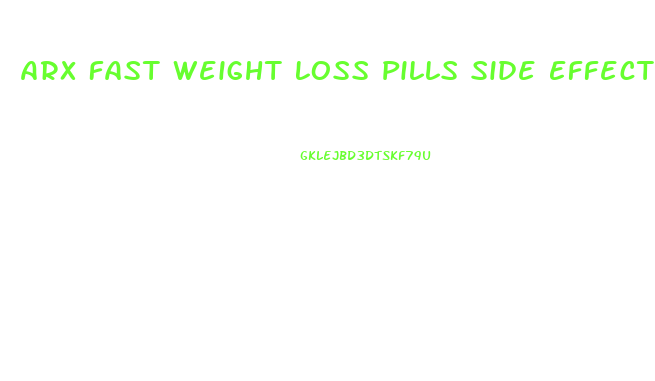 Arx Fast Weight Loss Pills Side Effects