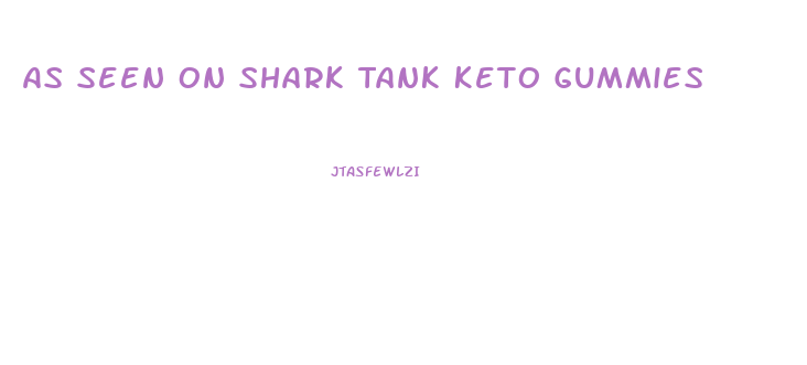 As Seen On Shark Tank Keto Gummies