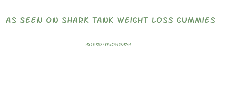 As Seen On Shark Tank Weight Loss Gummies