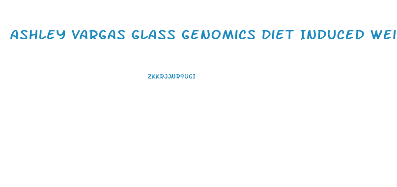 Ashley Vargas Glass Genomics Diet Induced Weight Loss