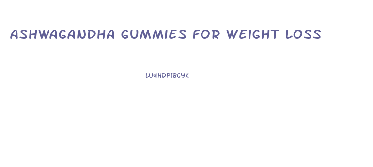 Ashwagandha Gummies For Weight Loss