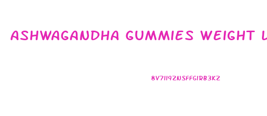 Ashwagandha Gummies Weight Loss