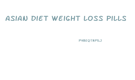 Asian Diet Weight Loss Pills