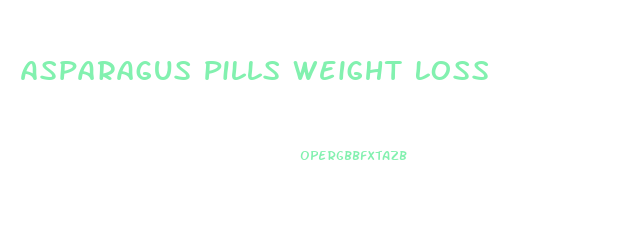 Asparagus Pills Weight Loss