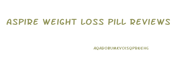 Aspire Weight Loss Pill Reviews