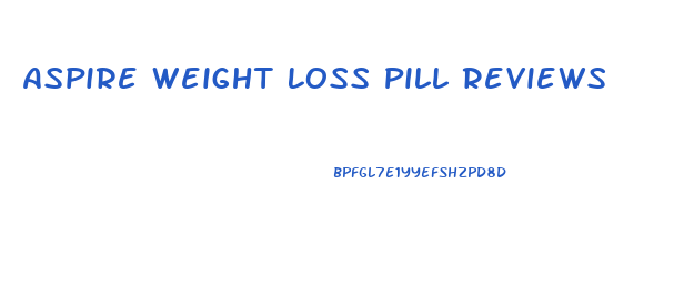 Aspire Weight Loss Pill Reviews