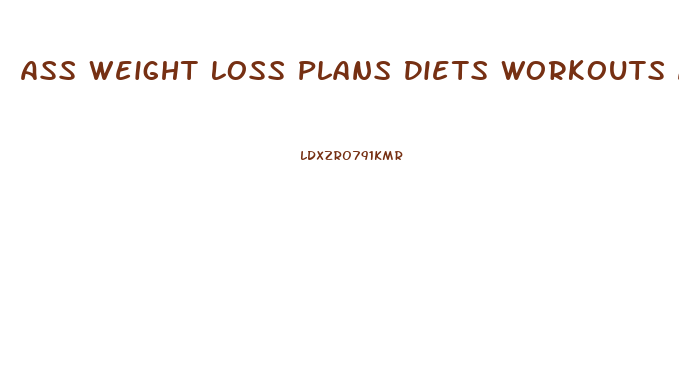 Ass Weight Loss Plans Diets Workouts And Health Tips