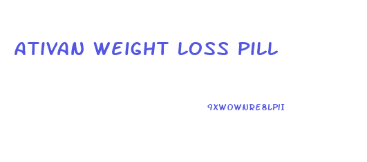 Ativan Weight Loss Pill