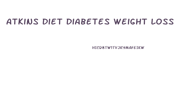 Atkins Diet Diabetes Weight Loss