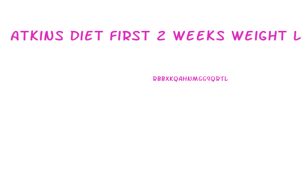 Atkins Diet First 2 Weeks Weight Loss