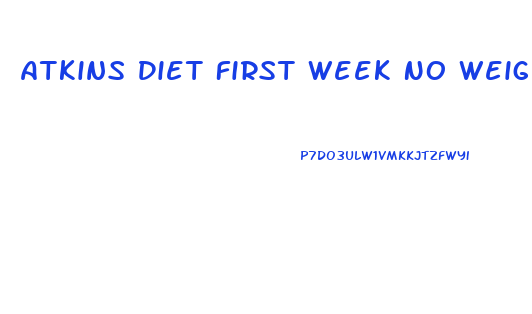 Atkins Diet First Week No Weight Loss