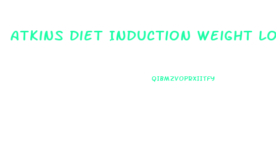 Atkins Diet Induction Weight Loss