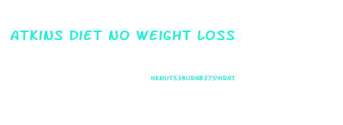 Atkins Diet No Weight Loss