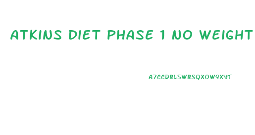 Atkins Diet Phase 1 No Weight Loss
