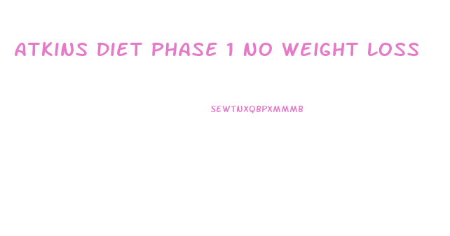 Atkins Diet Phase 1 No Weight Loss