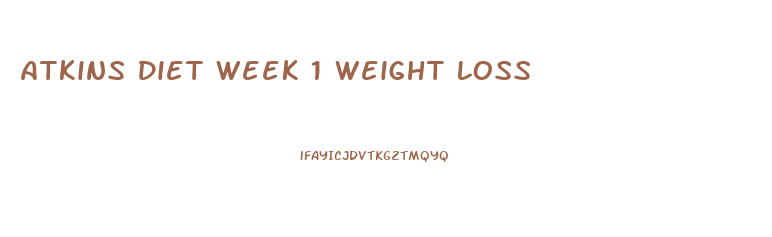 Atkins Diet Week 1 Weight Loss