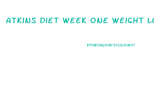 Atkins Diet Week One Weight Loss