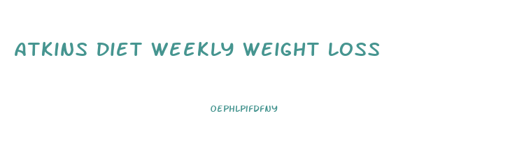 Atkins Diet Weekly Weight Loss