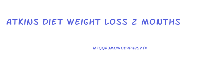 Atkins Diet Weight Loss 2 Months