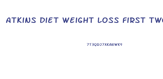 Atkins Diet Weight Loss First Two Weeks