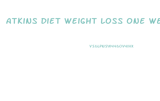 Atkins Diet Weight Loss One Week