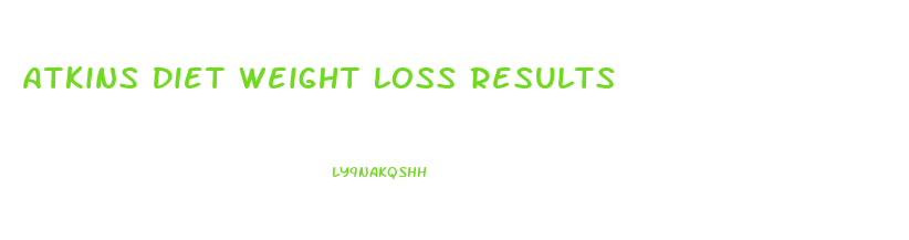 Atkins Diet Weight Loss Results