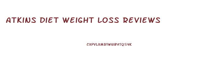 Atkins Diet Weight Loss Reviews