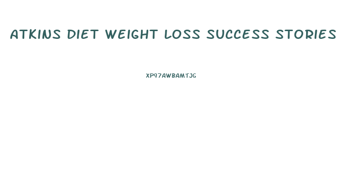 Atkins Diet Weight Loss Success Stories