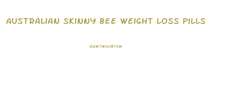 Australian Skinny Bee Weight Loss Pills