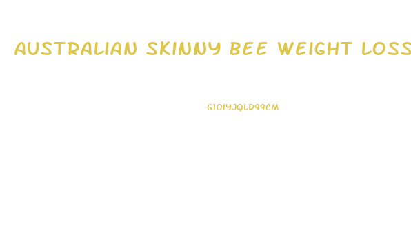 Australian Skinny Bee Weight Loss Pills