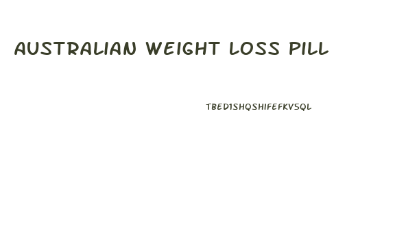 Australian Weight Loss Pill