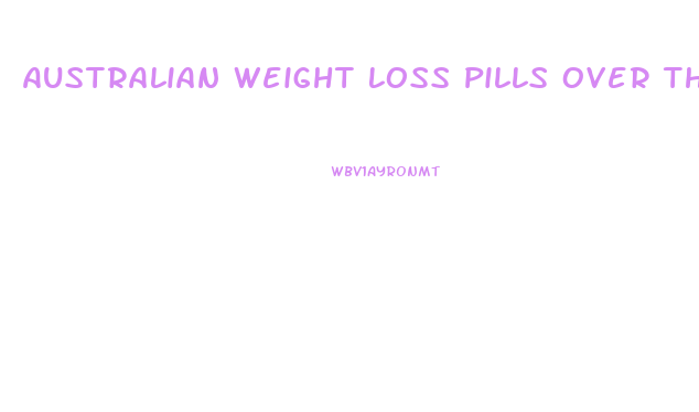 Australian Weight Loss Pills Over The Counter