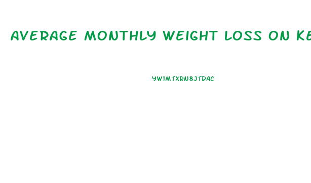 Average Monthly Weight Loss On Ketogenic Diet