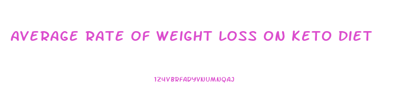 Average Rate Of Weight Loss On Keto Diet