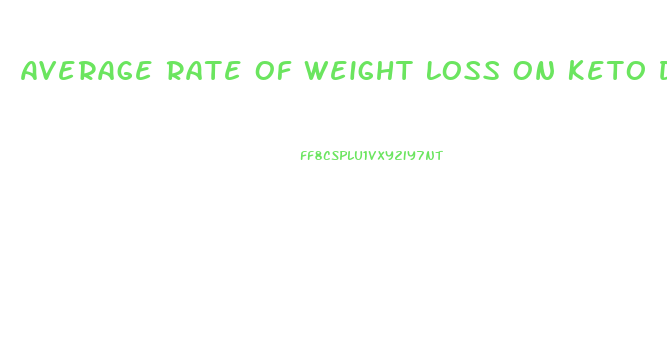 Average Rate Of Weight Loss On Keto Diet